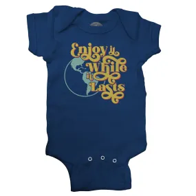 Enjoy It While It Lasts Earth Infant Bodysuit - Unisex Fit